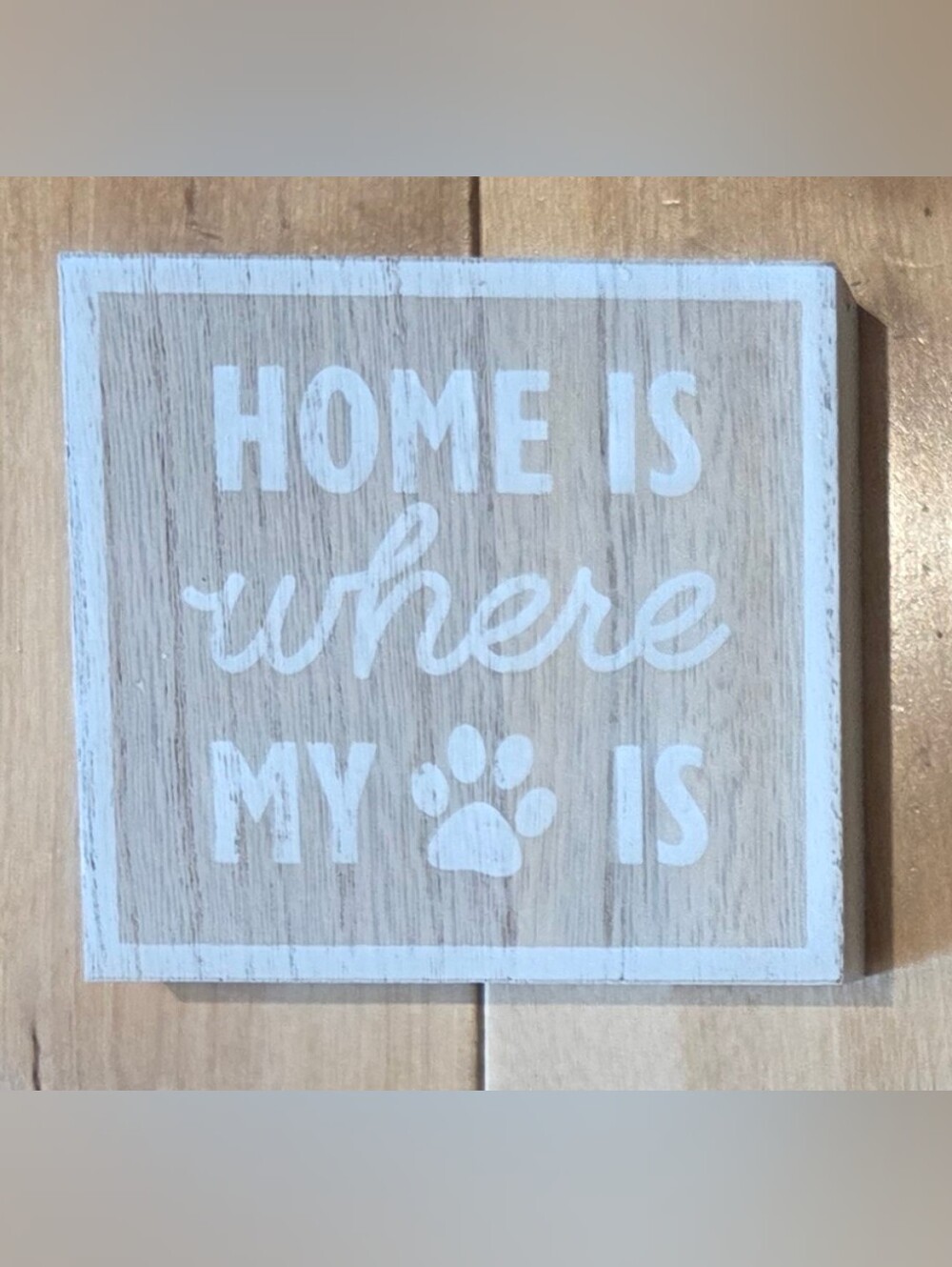 'Home Is Where My 🐾 Is' Tabletop Sign (3.75" x 4")